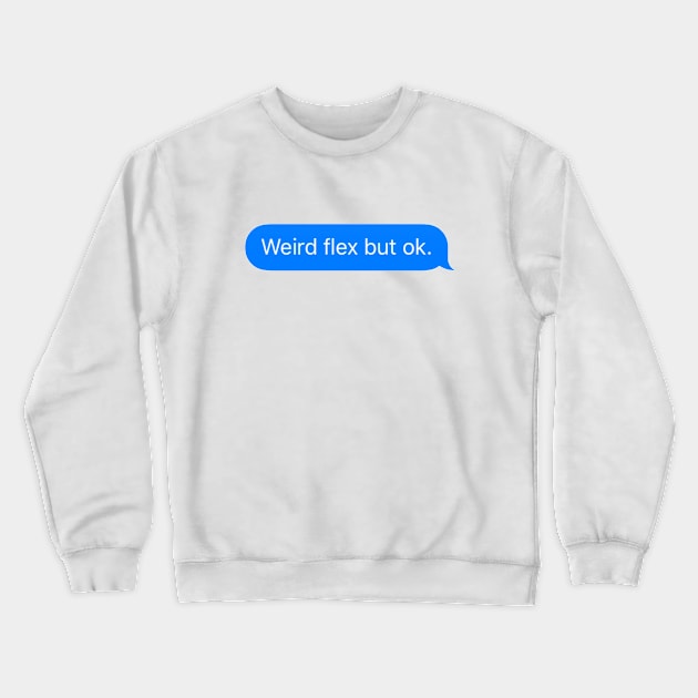 Weird Flex But Ok iMessage meme Crewneck Sweatshirt by TintedRed